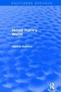 James Joyce's World (Routledge Revivals) di Patricia Hutchins edito da ROUTLEDGE