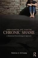 Understanding and Treating Chronic Shame di Patricia A. DeYoung edito da Taylor & Francis Ltd