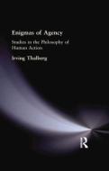 Enigmas of Agency: Studies in the Philosophy of Human Action di Irving Thalberg edito da ROUTLEDGE