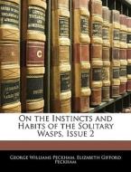 On the Instincts and Habits of the Solitary Wasps, Issue 2 di George Williams Peckham, Elizabeth Gifford Peckham edito da Nabu Press