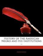 History Of The American Negro And His In di Anonymous edito da Nabu Press