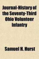Journal-history Of The Seventy-third Ohio Volunteer Infantry di Samuel H. Hurst edito da General Books Llc