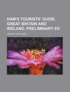 Ham's Tourists' Guide, Great Britain And di George Davys Ham edito da Rarebooksclub.com
