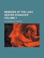 Memoirs of the Lady Hester Stanhope Volume 1 di Hester Lucy Stanhope, Lady Hester Lucy Stanhope edito da Rarebooksclub.com