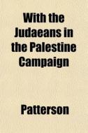 With The Judaeans In The Palestine Campa di Patterson edito da General Books