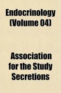Endocrinology Volume 04 di Associat Secretions edito da General Books