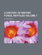 A History of British Fossil Reptiles Volume 1 di Richard Owen edito da Rarebooksclub.com