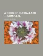 A Book of Old Ballads - Complete di Beverley Nichols edito da Books LLC, Reference Series