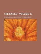 The Eagle (volume 13) di St John's College edito da General Books Llc