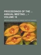 Proceedings Of The Annual Meeting (volume 18) di American Association of Workers edito da General Books Llc