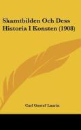 Skamtbilden Och Dess Historia I Konsten (1908) di Carl Gustaf Laurin edito da Kessinger Publishing