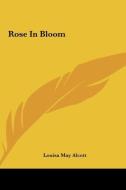 Rose in Bloom di Louisa May Alcott edito da Kessinger Publishing