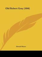 Old Robert Gray (1846) di Edward Monro edito da Kessinger Publishing