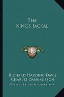 The King's Jackal di Richard Harding Davis edito da Kessinger Publishing