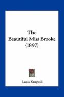 The Beautiful Miss Brooke (1897) di Louis Zangwill edito da Kessinger Publishing