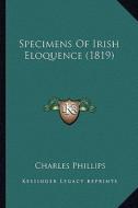 Specimens of Irish Eloquence (1819) di Charles Phillips edito da Kessinger Publishing