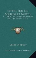 Lettre Sur Les Sourds Et Muets: A L'Usage de Ceux Qui Entendent and Qui Parlent (1751) di Denis Diderot edito da Kessinger Publishing