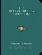 The Abbey of the Holy Ghost (1907) di Wynkyn De Worde edito da Kessinger Publishing