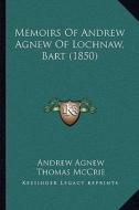 Memoirs of Andrew Agnew of Lochnaw, Bart (1850) di Andrew Agnew, Thomas McCrie edito da Kessinger Publishing