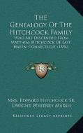The Genealogy of the Hitchcock Family: Who Are Descended from Matthias Hitchcock of East Haven, Connecticut (1894) di Mrs Edward Hitchcock Sr edito da Kessinger Publishing