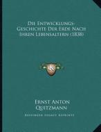 Die Entwicklungs-Geschichte Der Erde Nach Ihren Lebensaltern (1838) di Ernst Anton Quitzmann edito da Kessinger Publishing