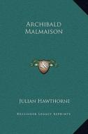 Archibald Malmaison di Julian Hawthorne edito da Kessinger Publishing
