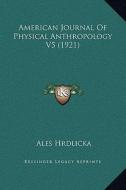 American Journal of Physical Anthropology V5 (1921) edito da Kessinger Publishing