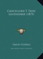 Cancellerie E Tasse Giudiziarie (1875) di Emilio Federici edito da Kessinger Publishing