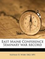 East Maine Conference Seminary War Recor di Nathan B. Webb edito da Nabu Press