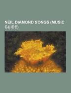 Neil Diamond Songs (music Guide) di Source Wikipedia edito da University-press.org