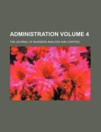 Administration Volume 4; The Journal of Business Analysis and Control di Books Group edito da Rarebooksclub.com