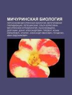 Michurinskaya Biologiya: Personalii:mich di Istochnik Wikipedia edito da Books LLC, Wiki Series