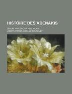 Histoire Des Abenakis; Depuis 1605 Jusqu'a Nos Jours di Joseph Pierre Anselme Maurault edito da General Books Llc