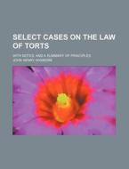 Select Cases On The Law Of Torts (volume 2); With Notes, And A Summary Of Principles di John Henry Wigmore edito da General Books Llc