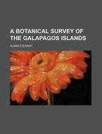A Botanical Survey of the Galapagos Islands di Alban Stewart edito da Rarebooksclub.com