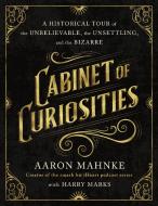 Cabinet of Curiosities di Aaron Mahnke edito da ST MARTINS PR