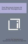 The Recollections of Alexis de Tocqueville di Alexis De Tocqueville, Alexander Teixeira De Mattos edito da Literary Licensing, LLC