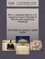 Rinn V. Asbestos Mfg Co U.s. Supreme Court Transcript Of Record With Supporting Pleadings di Rayford W Lemley, Eben Lesh edito da Gale, U.s. Supreme Court Records