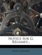 Notice Sur G. Regamey... di Ernest Chesneau edito da Nabu Press