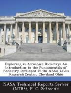 Exploring In Aerospace Rocketry di F C Schwenk edito da Bibliogov