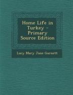 Home Life in Turkey di Lucy Mary Jane Garnett edito da Nabu Press