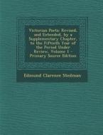 Victorian Poets: Revised, and Extended, by a Supplementary Chapter, to the Fiftieth Year of the Period Under Review, Volume 1 - Primary di Edmund Clarence Stedman edito da Nabu Press