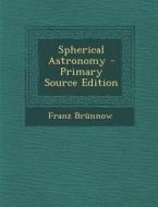 Spherical Astronomy di Franz Brunnow edito da Nabu Press