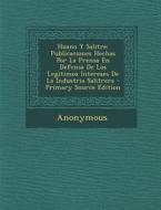 Huano y Salitre: Publicaciones Hechas Por La Prensa En Defensa de Los Legitimos Intereses de La Industria Salitrera di Anonymous edito da Nabu Press