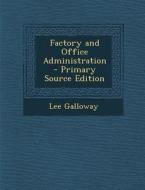 Factory and Office Administration - Primary Source Edition di Lee Galloway edito da Nabu Press