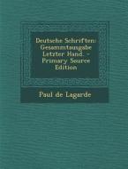 Deutsche Schriften: Gesammtausgabe Letzter Hand. - Primary Source Edition di Paul De Lagarde edito da Nabu Press