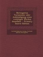 Berengarius Turonensis: Oder Ankundigung Eines Wichtigen Werkes Desselben. - Primary Source Edition di Gotthold Ephraim Lessing, Gotthold Ephraim Berengarius edito da Nabu Press