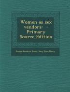 Women as Sex Vendors: - Primary Source Edition di Roscoe Burdette Tobias, Mary Edna Marcy edito da Nabu Press