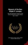 Memoir Of The Rev. Elijah P. Lovejoy di John Quincy Adams, Joseph Cammet Lovejoy, Owen Lovejoy edito da Andesite Press