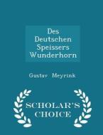 Des Deutschen Speissers Wunderhorn - Scholar's Choice Edition di Gustav Meyrink edito da Scholar's Choice